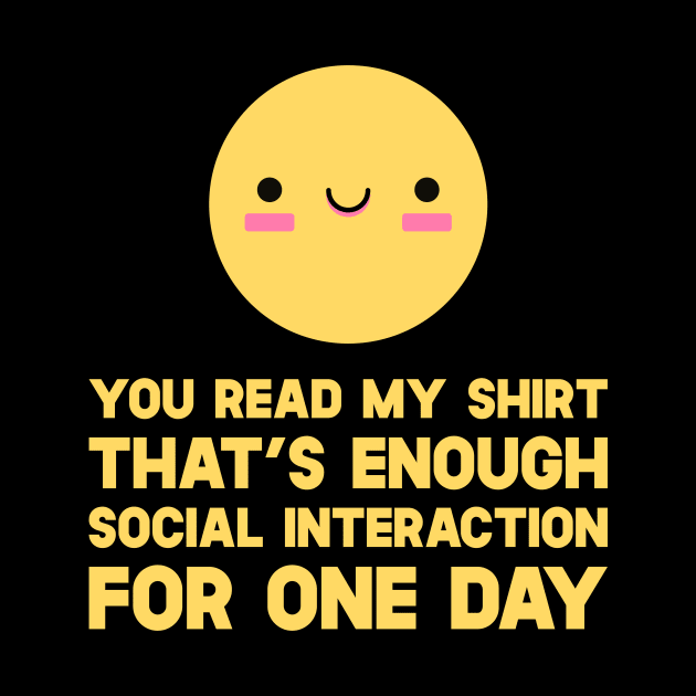 You Read My Shirt That's Enough Social Interaction For One Day by SusurrationStudio