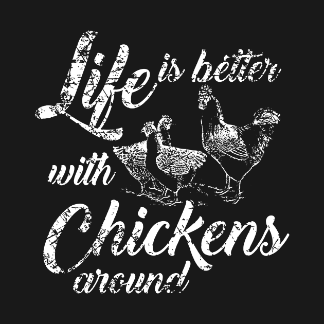 Life Is Better With Chickens Around by Anite