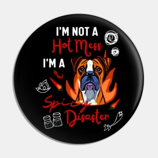 Funny Boxer Dog Saying I Am Not A Hot Mess I Am A Spicy Disaster! Pin