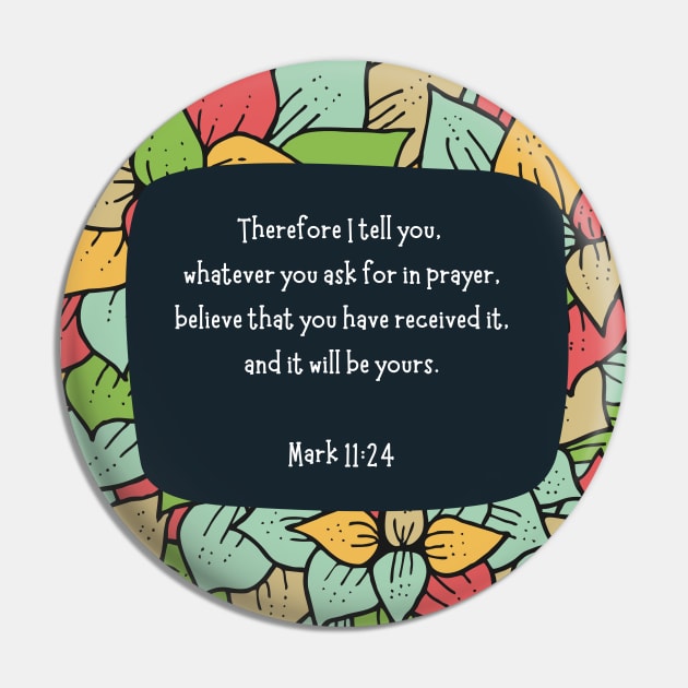 Mark 11:24 - Therefore I tell you, whatever you ask for in prayer, believe that you have received it, and it will be yours Pin by Eveline D’souza