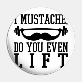 I Mustache Do You Even Lift? - Gym Fitness Workout Pin