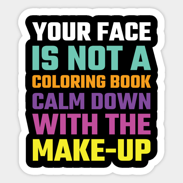 Your Face Is Not A Coloring Book Funny Make Up T Shirt Coloring Book Autocollant Teepublic Fr,Pencil Sketch Hoodie Cute Anime Girl Drawing