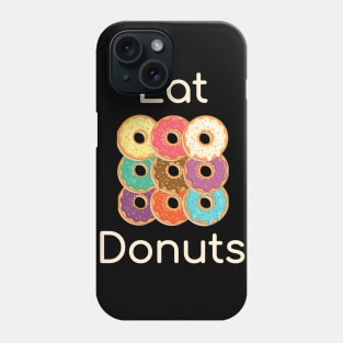 Eat Donuts Phone Case