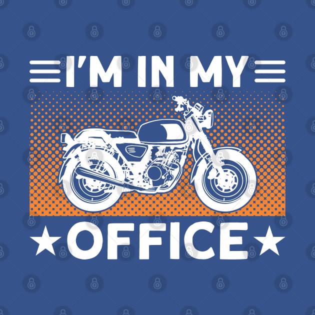 I'm In My Office Motorbike Biker by Toeffishirts