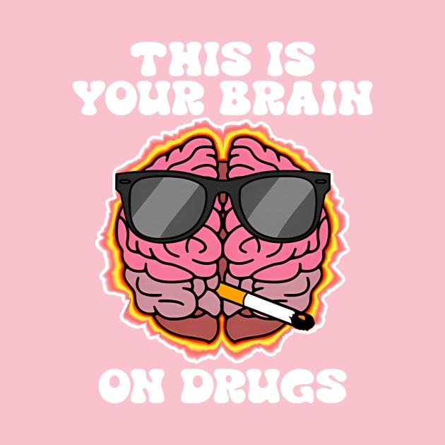 This Is Your Brain On Drugs by Gilbert Layla