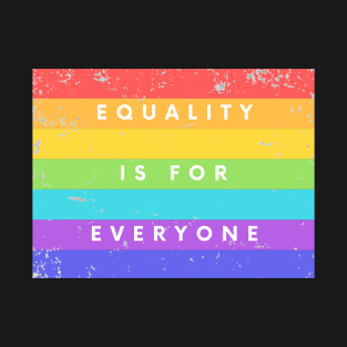 Equality is for Everyone Rainbow distressed graphic positive LOVE message T-Shirt