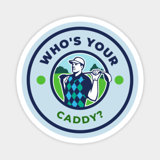 Who's Your Caddy? Magnet