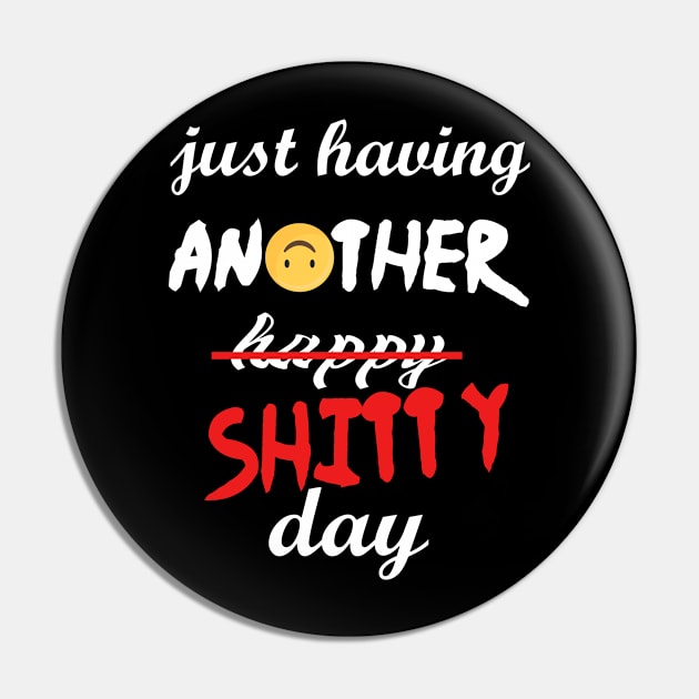 Have a shitty day, funny quotes, black and white, red, fathers,mothers,friends,gift Pin by Wa-DeSiGn-DZ