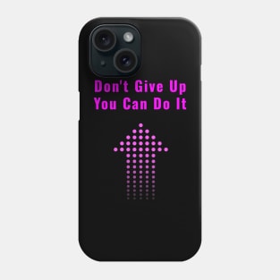 Don't Give Up Phone Case