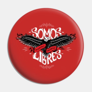 SOMOS LIBRES! Pin