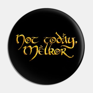 Not today Melkor! (Gold) Pin