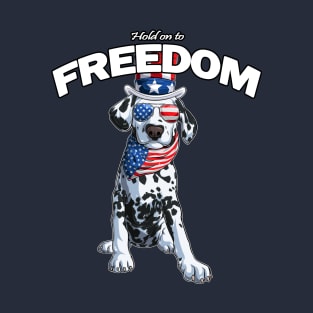 Dalmatian Dog Patriotic Hold On To Freedom T-Shirt