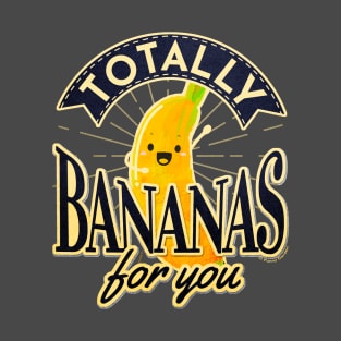 Totally Bananas For You T-Shirt