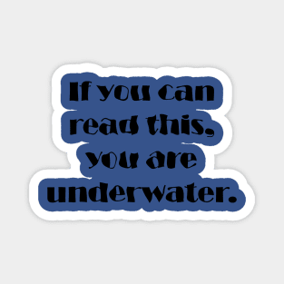 If You Can Read This, You Are Underwater Magnet