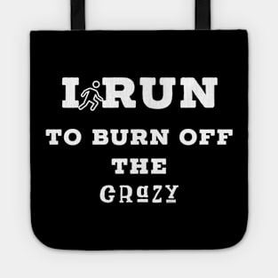 I run to burn off the crazy Tote