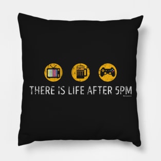 THERE IS LIFE AFTER 5PM Pillow