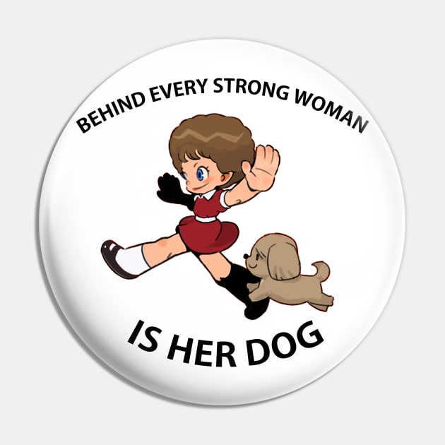 Behind Every Strong Woman Is Her Dog Pin by COOLKJS0