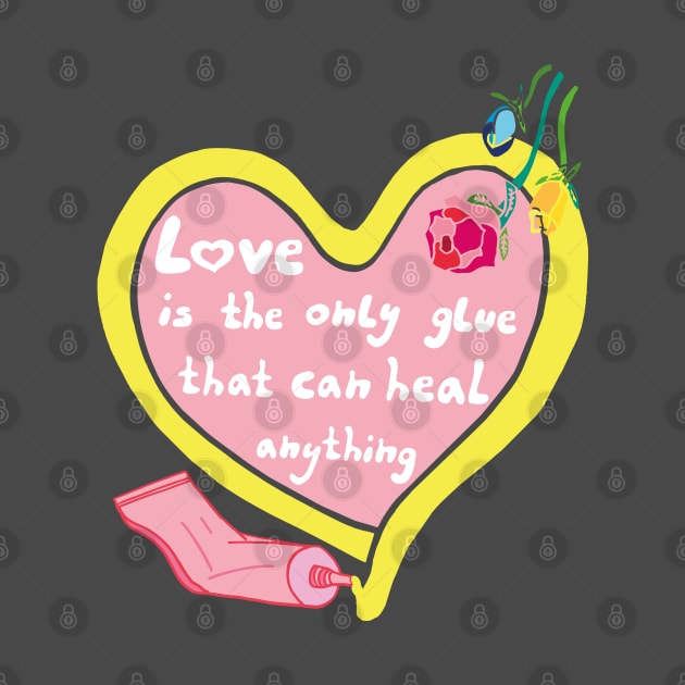 Love is a healing glue quote with heart and roses by Anke Wonder 