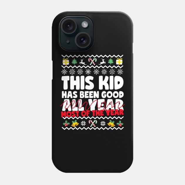 This Kid Has Been Good... Most Of The Year Ugly Christmas Phone Case by thingsandthings