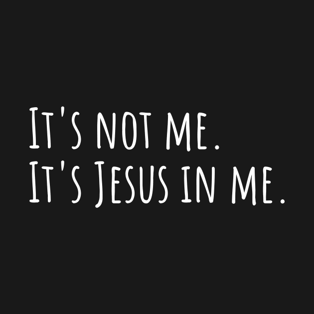 It's not me. It's Jesus in me. by DRBW