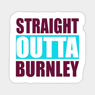 Straight Outta Burnley Lancashire Magnet