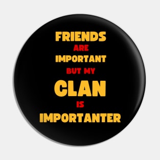 FRIENDS ARE IMPORTANT BUT MY CLAN IS IMPORTANTER for COC Gamers Pin