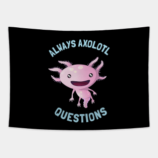 I Axolotl Questions Funny Amphibian Kids Tapestry