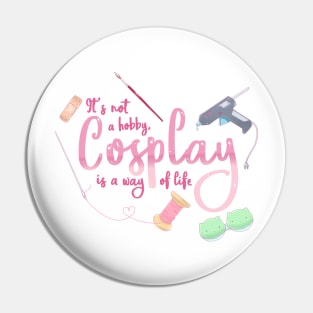 Cosplay is a Way of Life Pin