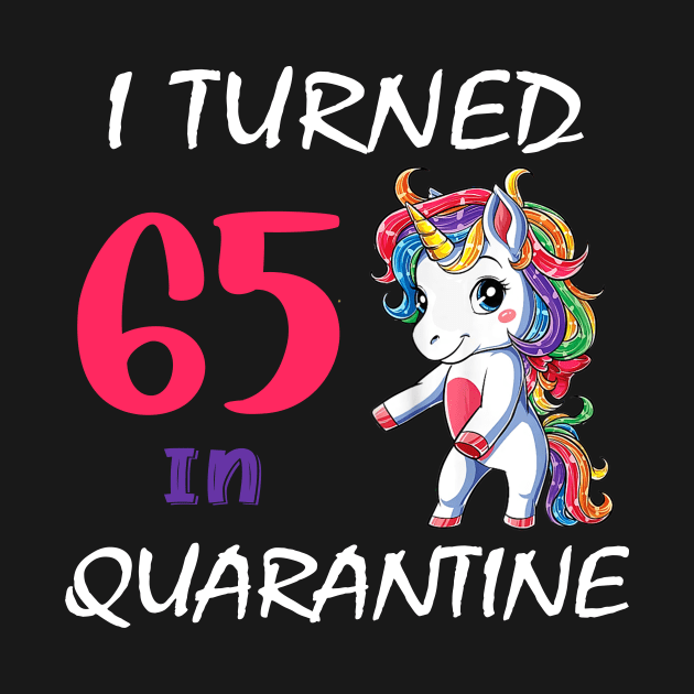 I Turned 65 in quarantine Cute Unicorn by Superdadlove