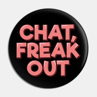 Chat Freak Out Pin