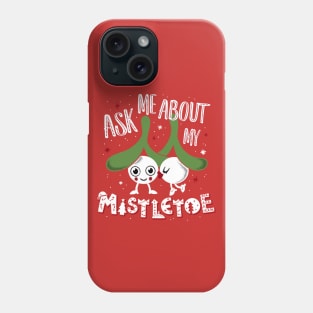 Ask Me About My Mistletoe - Cute Kissing Xmas Cartoon Phone Case