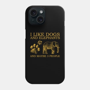 I Like Dogs And Elephants And Maybe 3 People Phone Case