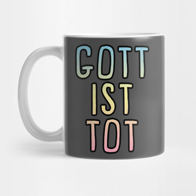 Nietzsche Gott Ist Tot God Is Dead Philosophy Nihilism Tee Philosophy Quotes Mug Teepublic