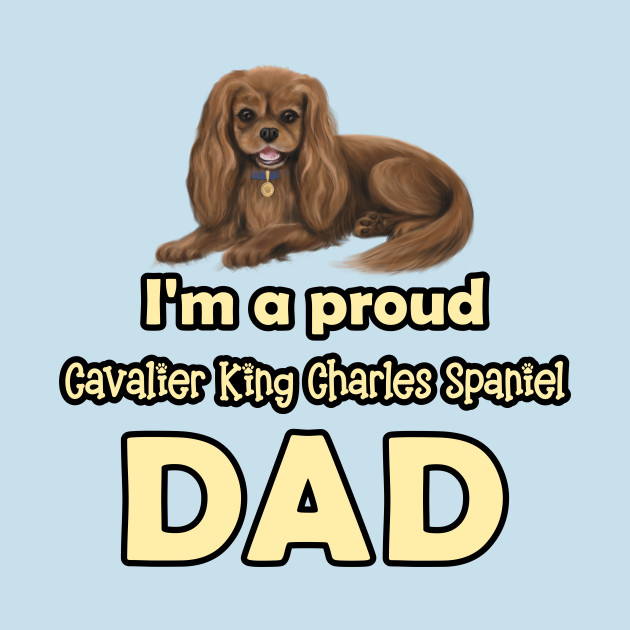 Disover I'm a Proud Cavalier King Charles Spaniel Dad, Ruby - Cavalier King Charles Spaniel - T-Shirt