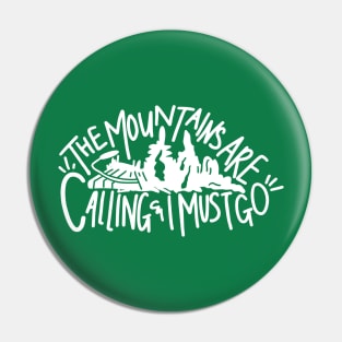 The Mountains Are Calling and I Must Go Pin