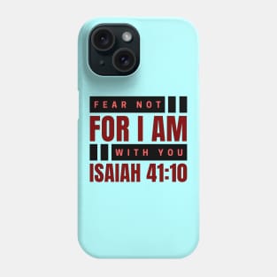 Fear Not For I Am With You | Bible Verse Isaiah 41:10 Phone Case