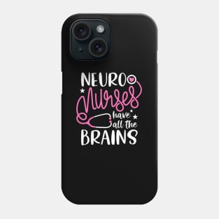 Neuro Nurses Have All The Brains Neurology Rn Neurologist Phone Case