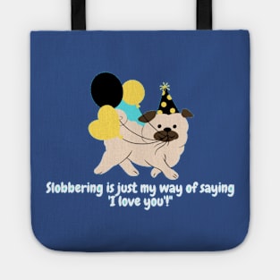 Slobbering is just my way of saying 'I love you'!" Tote