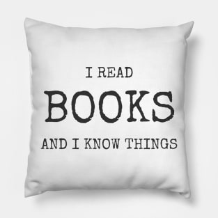 I Read Books And I Know Things Tee Shirt Pillow