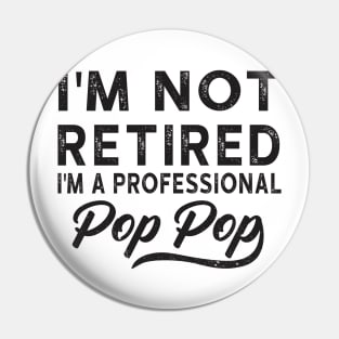 I'm Not Retired I'm A Professional Pop Pop Pin