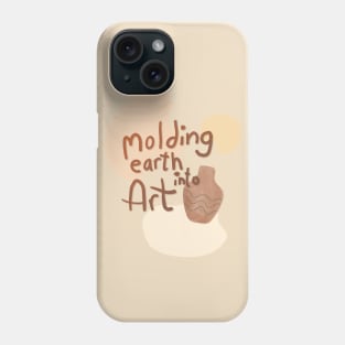 Molding earth into art Phone Case