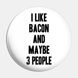 I like Bacon and maybe 3 people funny gift for Bacon lover Pin