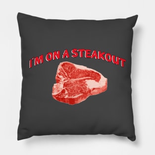 I’m on a Steakout Pillow