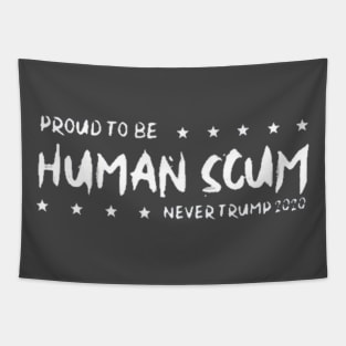 I’m Proud To Be Called Human Scum Tee Shirt Tapestry