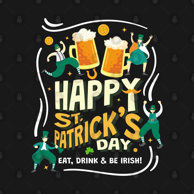 Happy St Patrick’s Day Eat, Drink & Be Irish by ChasingTees