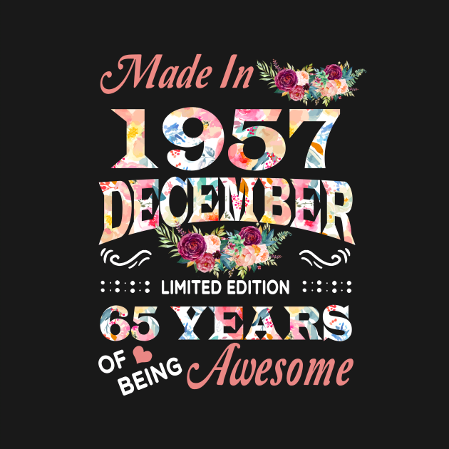 Made In 1957 December 65 Years Of Being Awesome Flowers by Vladis