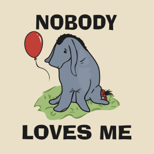 Nobody loves me T-Shirt