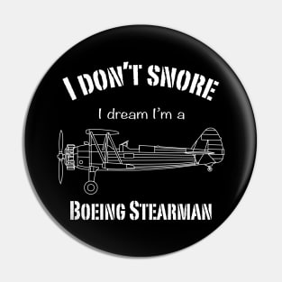 I don't snore I dream I'm a Boeing Stearman Pin