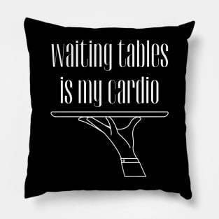 Waiting Tables is My Cardio, Bartender, Waiter Pillow