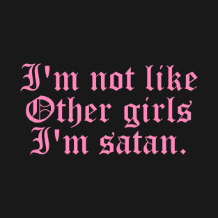 I'm Not Like Other Girls I'm Satan T-Shirt